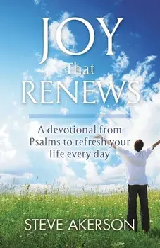Joy That Renews: A devotional from Psalms to refresh your life every day, Paperback/Steve Akerson