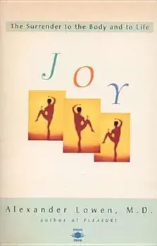 Joy: The Surrender to the Body and to Life, Paperback/Alexander Lowen