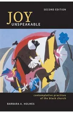 Joy Unspeakable: Contemplative Practices of the Black Church (2nd Edition) - Barbara A. Holmes