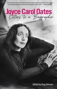 Joyce Carol Oates: Letters To A Biographer, Hardback/Joyce Carol Oates