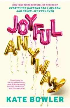 Joyful, Anyway - Kate Bowler