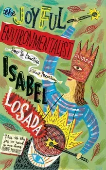 Joyful Environmentalist. How to Practise without Preaching, Paperback/Isabel Losada