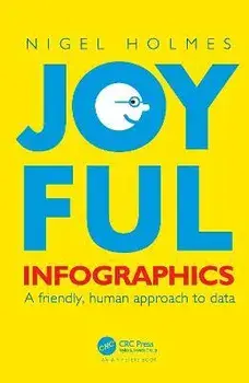 Joyful Infographics. A Friendly, Human Approach to Data, Paperback/Nigel Holmes