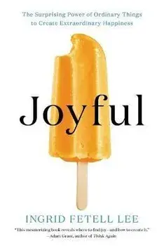 Joyful: The Surprising Power of Ordinary Things to Create Extraordinary Happiness, Paperback/Ingrid Fetell Lee