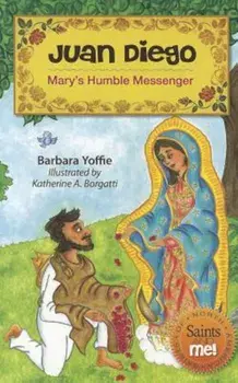 Juan Diego: Mary's Humble Messenger, Paperback/Barbara Yoffie