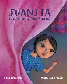 Juanita: La Niña Que Contaba Estrellas (the Girl Who Counted the Stars), Hardcover/Lola Walder