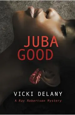 Juba Good: A Ray Robertson Mystery - Vicki Delany
