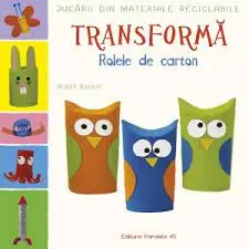 Jucarii din materiale reciclabile. Transforma rolele din carton