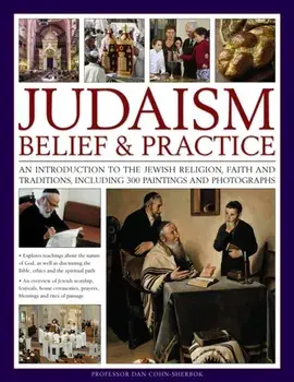 Judaism: Belief & Practice. An Introduction to the Jewish Religion, Faith and Traditions, Including 300 Paintings and Photographs, Paperback/Dan Cohn-Sherbok