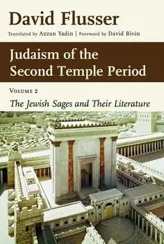 Judaism of the Second Temple Period, Volume 2, Volume 2: The Jewish Sages and Their Literature, Paperback/David Flusser