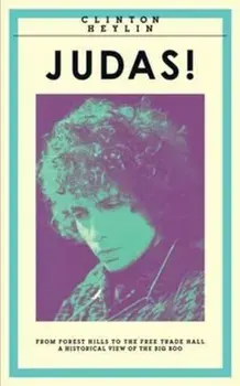 Judas!. From Forest Hills to the Free Trade Hall: A Historical View of the Big Boo, Paperback/Clinton Heylin