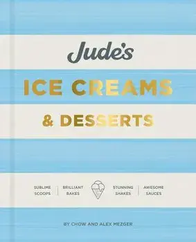 Jude's: A Celebration of Ice Cream in 100 Recipes, Hardcover/Chow Mezger
