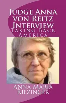 Judge Anna Von Reitz Interview: Taking Back America, Paperback/Anna Maria Riezinger