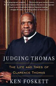 Judging Thomas: The Life and Times of Clarence Thomas, Paperback/Ken Foskett