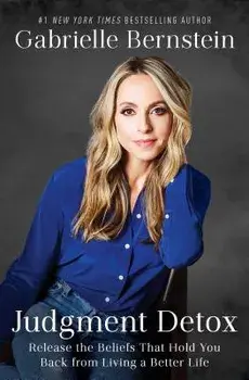 Judgment Detox: Release the Beliefs That Hold You Back from Living a Better Life, Paperback/Gabrielle Bernstein