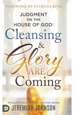 Judgment on the House of God: Cleansing and Glory are Coming - Jeremiah Johnson