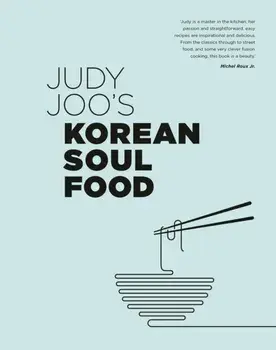 Judy Joo's Korean Soul Food. Authentic dishes and modern twists, Hardback/Judy Joo