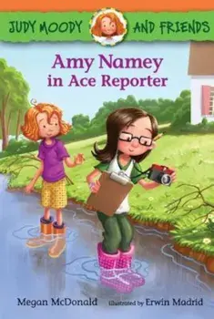 Judy Moody and Friends: Amy Namey in Ace Reporter, Paperback/Megan McDonald