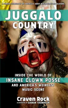 Juggalo Country: Inside the World of Insane Clown Posse and America's Weirdest Music Scene, Paperback/Craven Rock