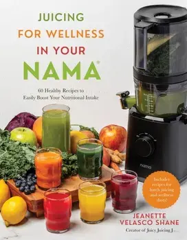 Juicing for Wellness in Your Nama. 60 Healthy Recipes to Easily Boost Your Nutritional Intake, Paperback/Jeanette Velasco Shane