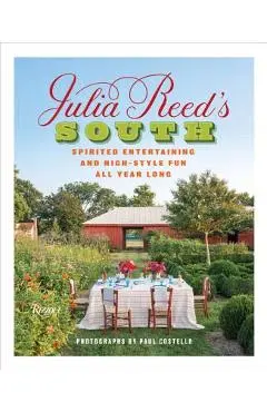Julia Reed's South: Spirited Entertaining and High-Style Fun All Year Long - Julia Reed