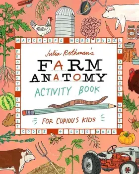 Julia Rothman's Farm Anatomy Activity Book. Match-ups, Word Puzzles, Quizzes, Mazes, Projects, Secret Codes & Lots More, Paperback/Julia Rothman