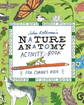 Julia Rothman's Nature Anatomy Activity Book. Match-Ups, Word Puzzles, Quizzes, Mazes, Projects, Secret Codes + Lots More, Paperback/Julia Rothman