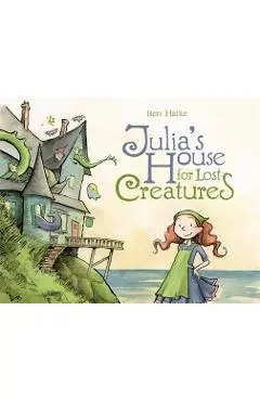 Julia's House for Lost Creatures - Ben Hatke