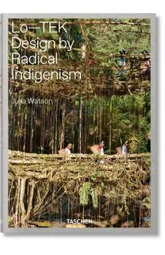 Julia Watson. Lo--Tek, Design by Radical Indigenism - Julia Watson