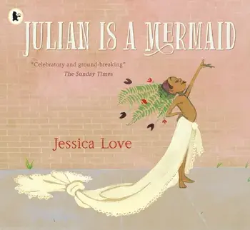 Julian Is a Mermaid, Paperback/Jessica Love