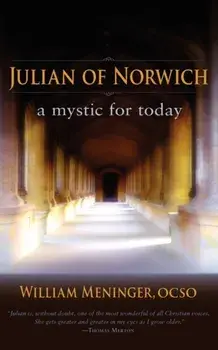 Julian of Norwich. A Mystic for Today, Paperback/William A. Meninger