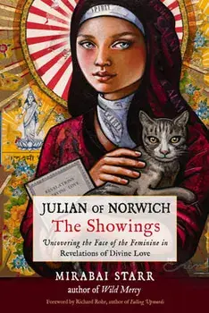 Julian of Norwich: The Showings: Uncovering the Face of the Feminine in Revelations of Divine Love, Paperback/Mirabai Starr