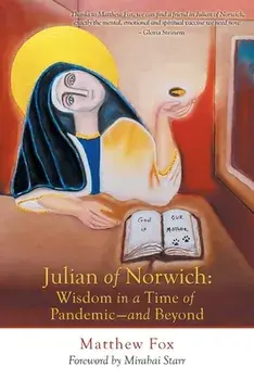 Julian of Norwich: Wisdom in a Time of Pandemic-And Beyond, Paperback/Matthew Fox