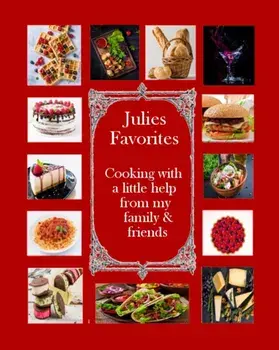 Julie's Favorites: Cooking with a little help from my family and friends, Paperback/Julie Royce