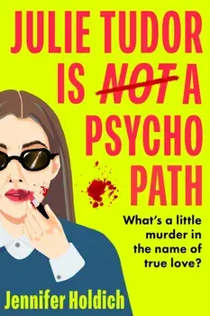 Julie Tudor Is Not a Psychopath. a hilarious new debut - meet your unlikely new heroine..., Paperback/Jennifer Holdich