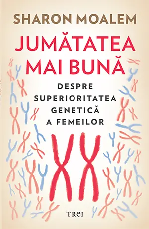 Jumătatea mai bună. Despre superioritatea genetică a femeilor