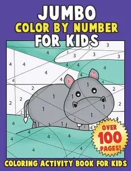 JUMBO Color By Number for Kids: Coloring Activity Book for Kids: A Jumbo Childrens Coloring Book with 110+ Large Pages, Paperback/Annie Clemens