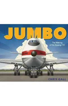 Jumbo: The Making of the Boeing 747 - Chris Gall