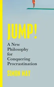 Jump!. A New Philosophy for Conquering Procrastination, Hardback/Simon May