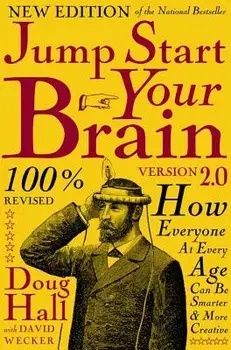 Jump Start Your Brain v2.0: How Everyone at Every Age Can Be Smarter and More Creative, Paperback/Doug Hall