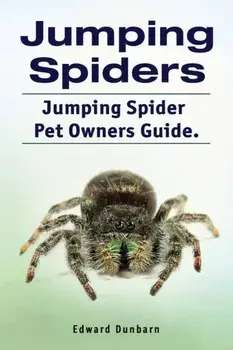 Jumping Spiders. Jumping Spider Pet Owners Guide., Paperback/Edward Dunbarn