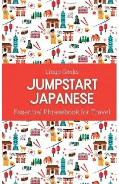 Jumpstart Japanese Essential Phrasebook for Travel - Lingo Geeks
