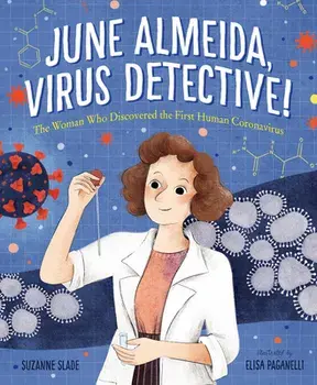 June Almeida, Virus Detective!: The Woman Who Discovered the First Human Coronavirus, Hardcover/Suzanne Slade
