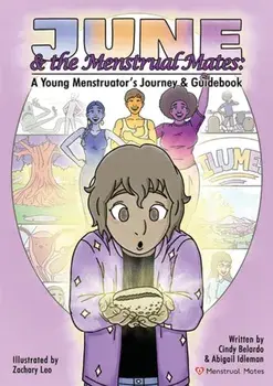 June and the Menstrual Mates: A Young Menstruator's Journey and Guidebook, Paperback/Cynthia Belardo