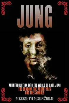 Jung: An Introduction Into the World of Carl Jung: The Shadow, the Archetypes and the Symbols, Paperback/Meredith Moonchild