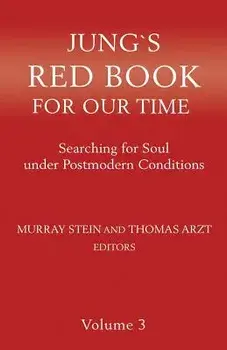 Jung's Red Book for Our Time: Searching for Soul Under Postmodern Conditions Volume 3, Paperback/Murray Stein