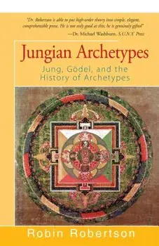 Jungian Archetypes: Jung, G del, and the History of Archetypes, Paperback/Robin Robertson