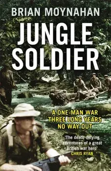 Jungle Soldier. A ONE-MAN WAR THREE LONG YEARS NO WAY OUT, Paperback/Brian Moynahan