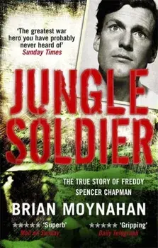 Jungle Soldier. The true story of Freddy Spencer Chapman, Paperback/Brian Moynahan