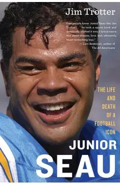 Junior Seau: The Life and Death of a Football Icon - Jim Trotter